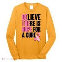 Believe There Is Hope For A Cure Be The Hope Breast Cancer Awareness Long Sleeve Shirt thumb 0