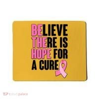 Believe There Is Hope For A Cure Be The Hope Breast Cancer Awareness Mousepad thumb 0