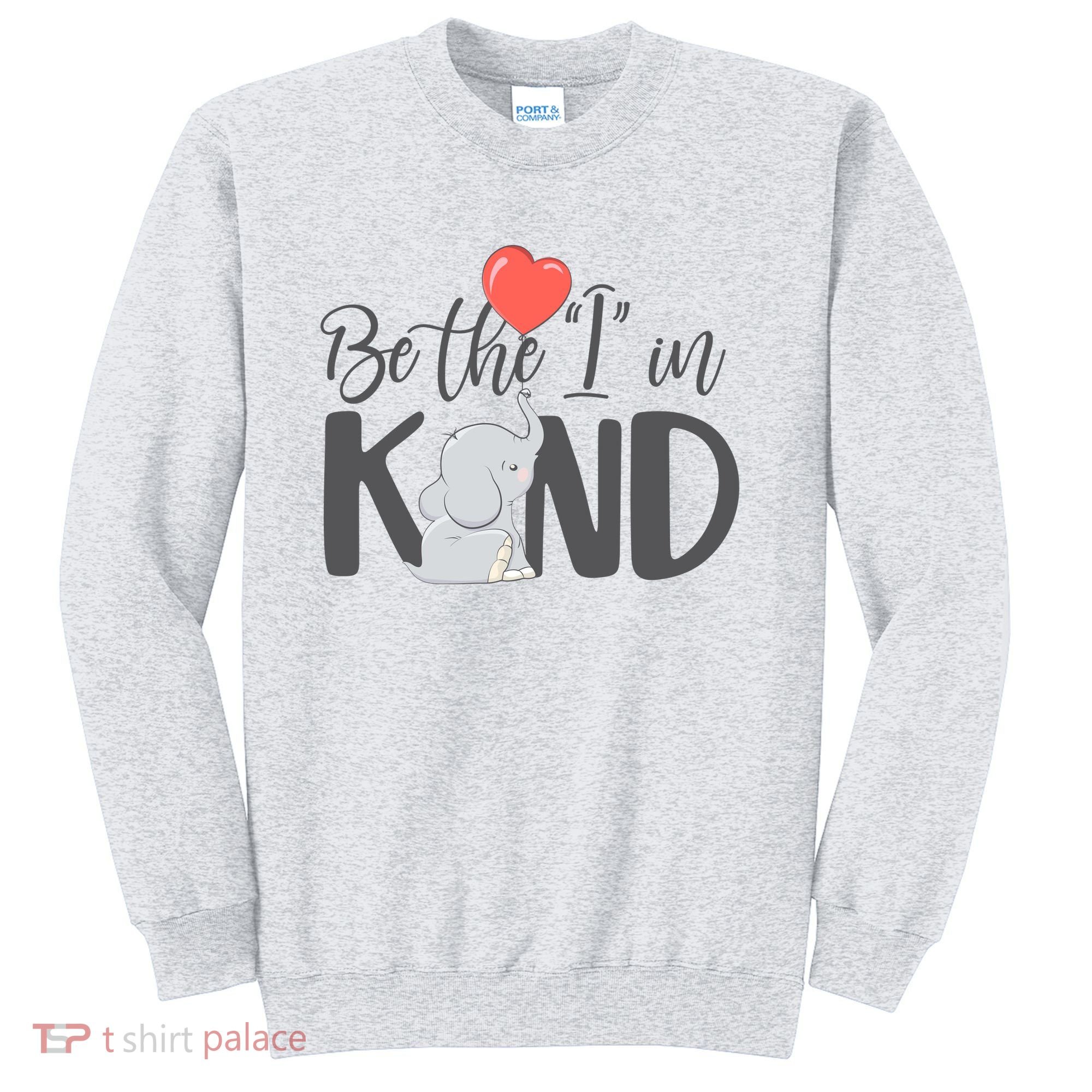 Be The I In Kind Cute Baby Elephant Sweatshirt