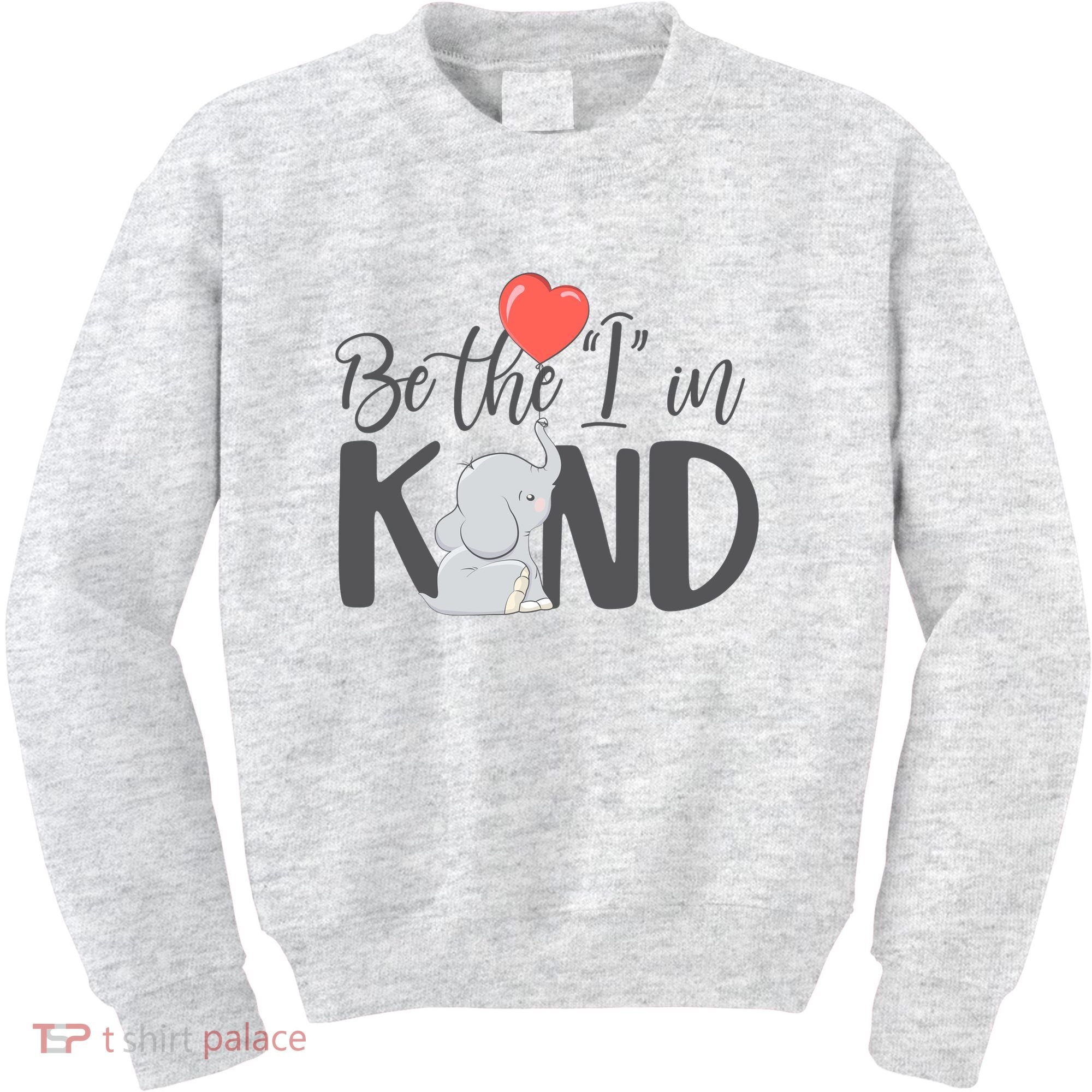Be The I In Kind Cute Baby Elephant Kids Sweatshirt