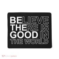 Believe There Is Good In The World Be The Good Quote Mousepad thumb 0