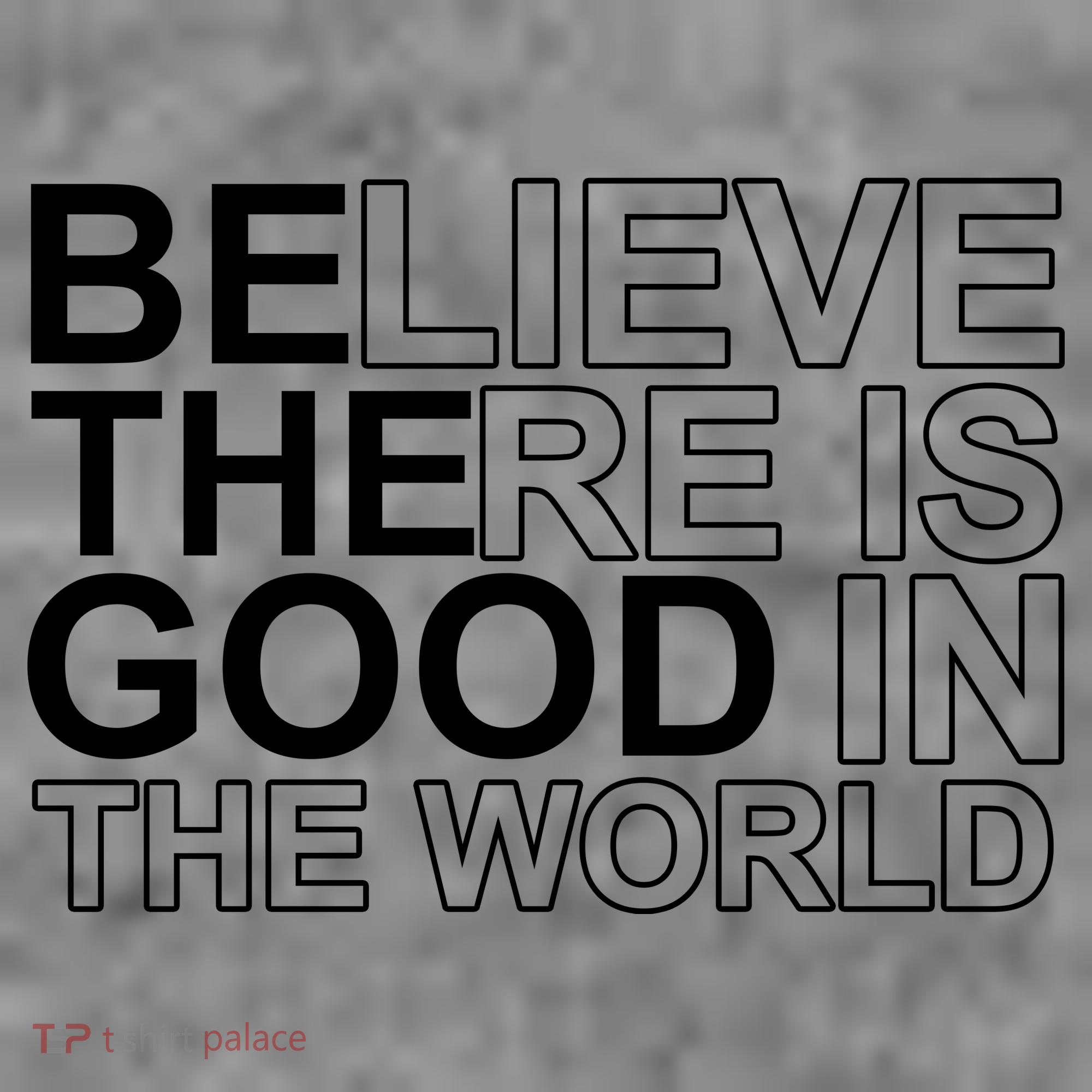 Believe There Is Good In The World Be The Good Quote Sweatshirt