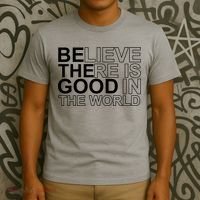 Believe There Is Good In The World Be The Good Quote T-Shirt thumb 3