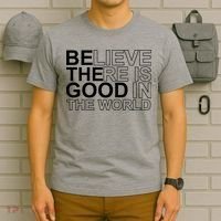 Believe There Is Good In The World Be The Good Quote T-Shirt thumb 6