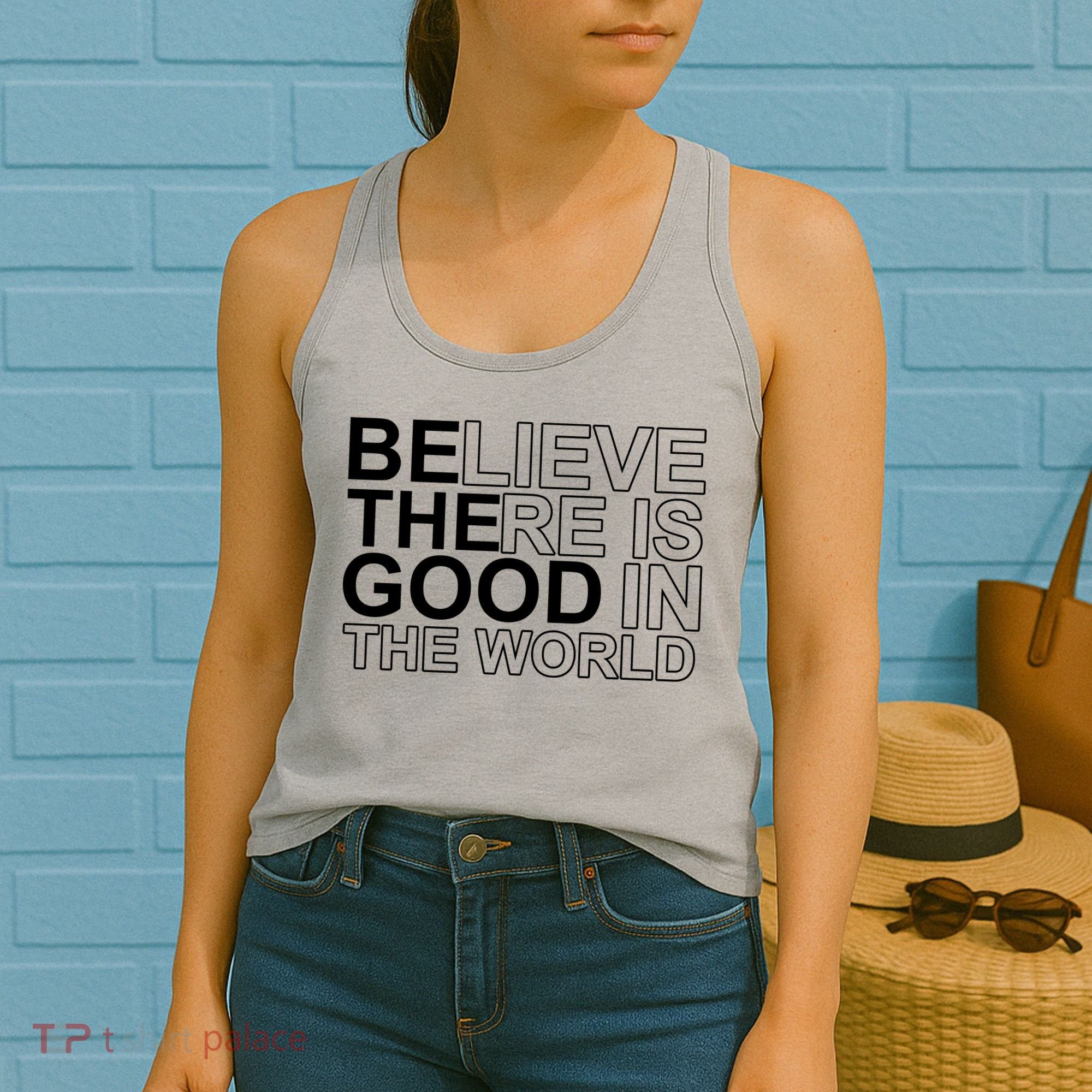 Believe There Is Good In The World Be The Good Quote Women's Tank Top