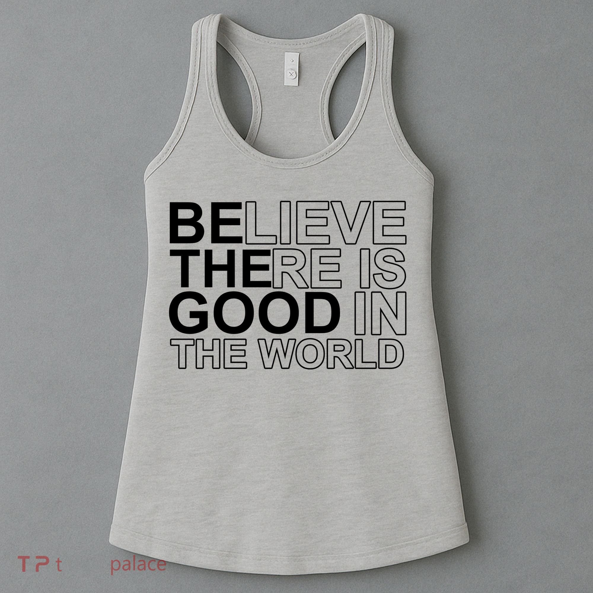 Believe There Is Good In The World Be The Good Quote Women's Tank Top
