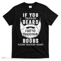 Beard T If You Touch My Beard I Get To Touch Your Boobs T-Shirt thumb 0