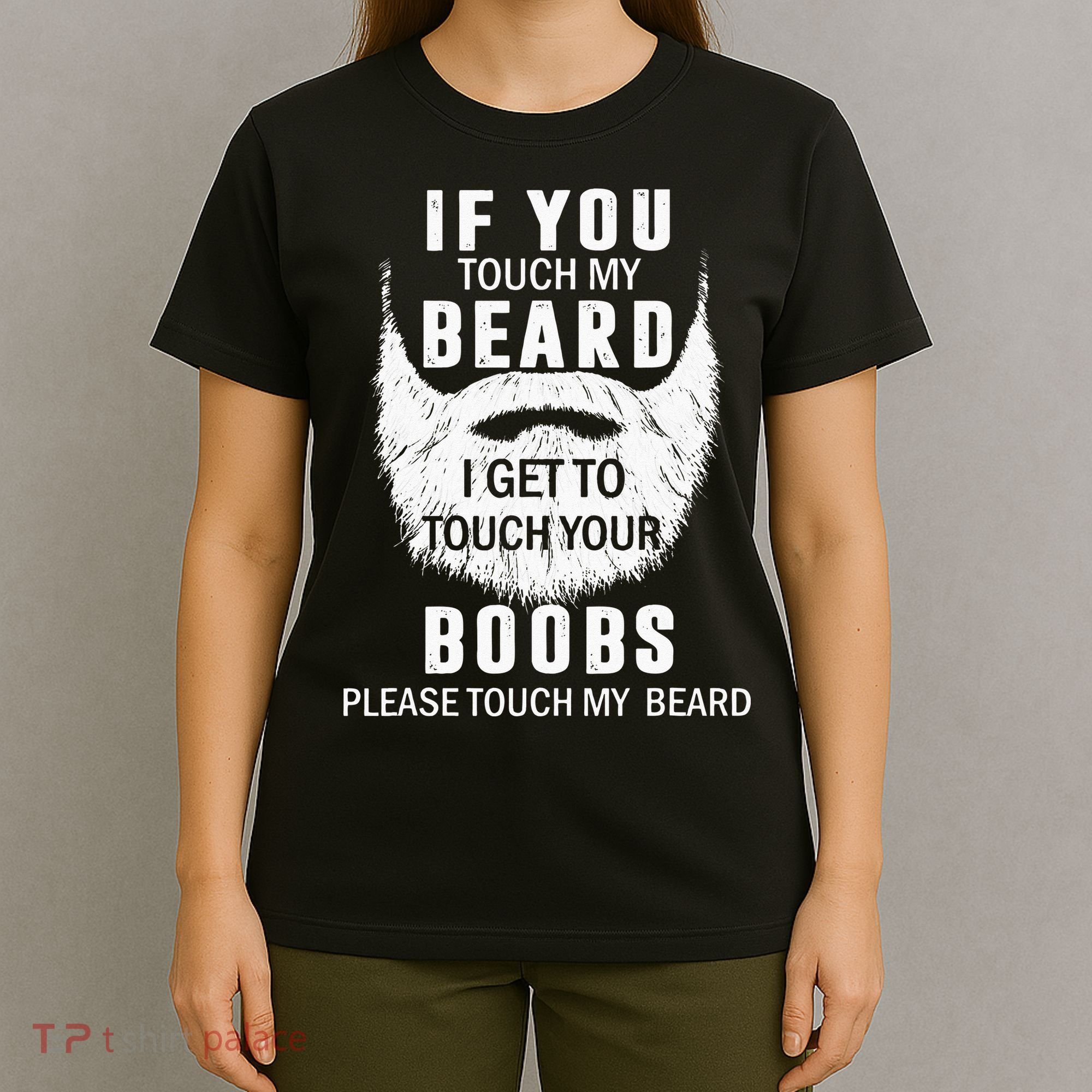Beard T If You Touch My Beard I Get To Touch Your Boobs T-Shirt