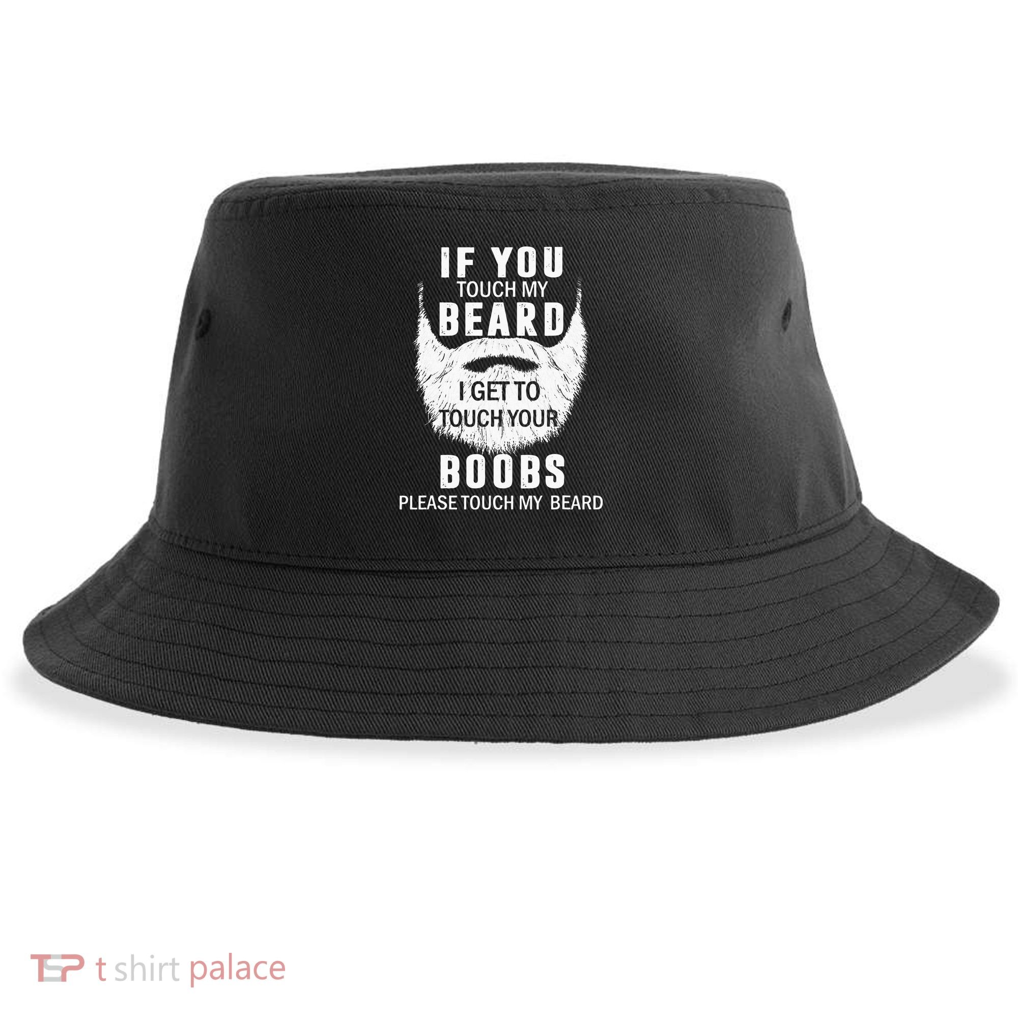 Beard T If You Touch My Beard I Get To Touch Your Boobs Sustainable Bucket Hat