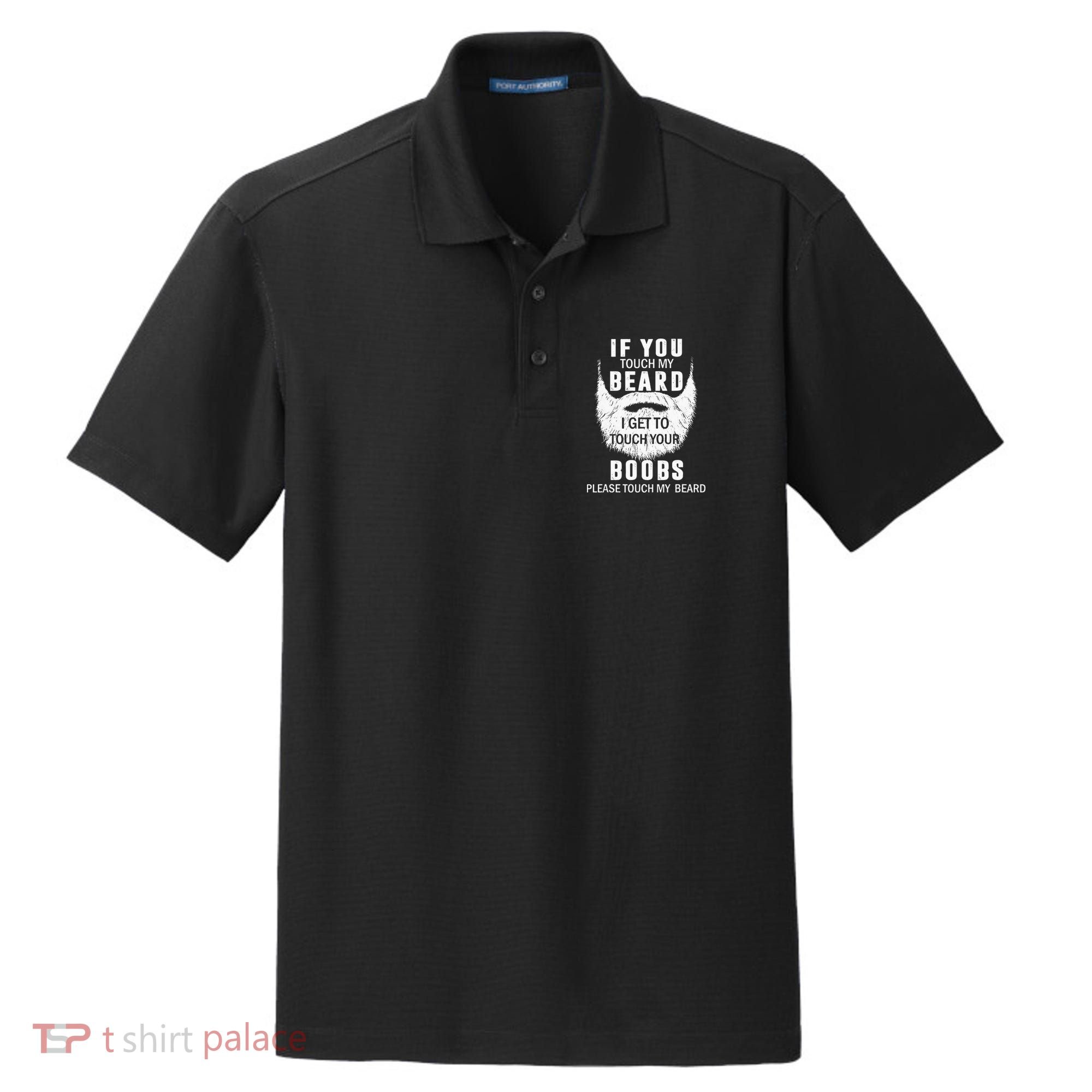 Beard T If You Touch My Beard I Get To Touch Your Boobs Dry Zone Grid Polo