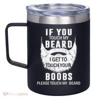 Beard T If You Touch My Beard I Get To Touch Your Boobs 12oz Stainless Steel Coffee Mug thumb 2