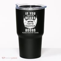 Beard T If You Touch My Beard I Get To Touch Your Boobs Tumbler thumb 0