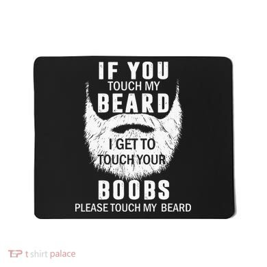 Beard T If You Touch My Beard I Get To Touch Your Boobs Mousepad