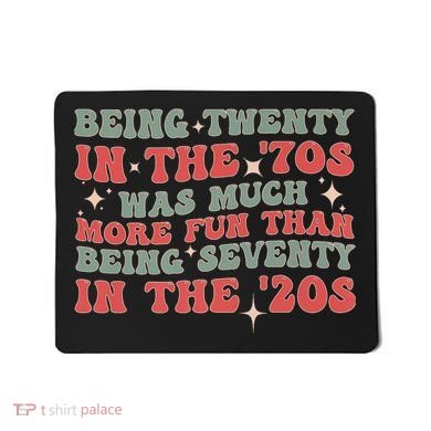 Being Twenty In The 70s Was Much More Fun Than Mousepad