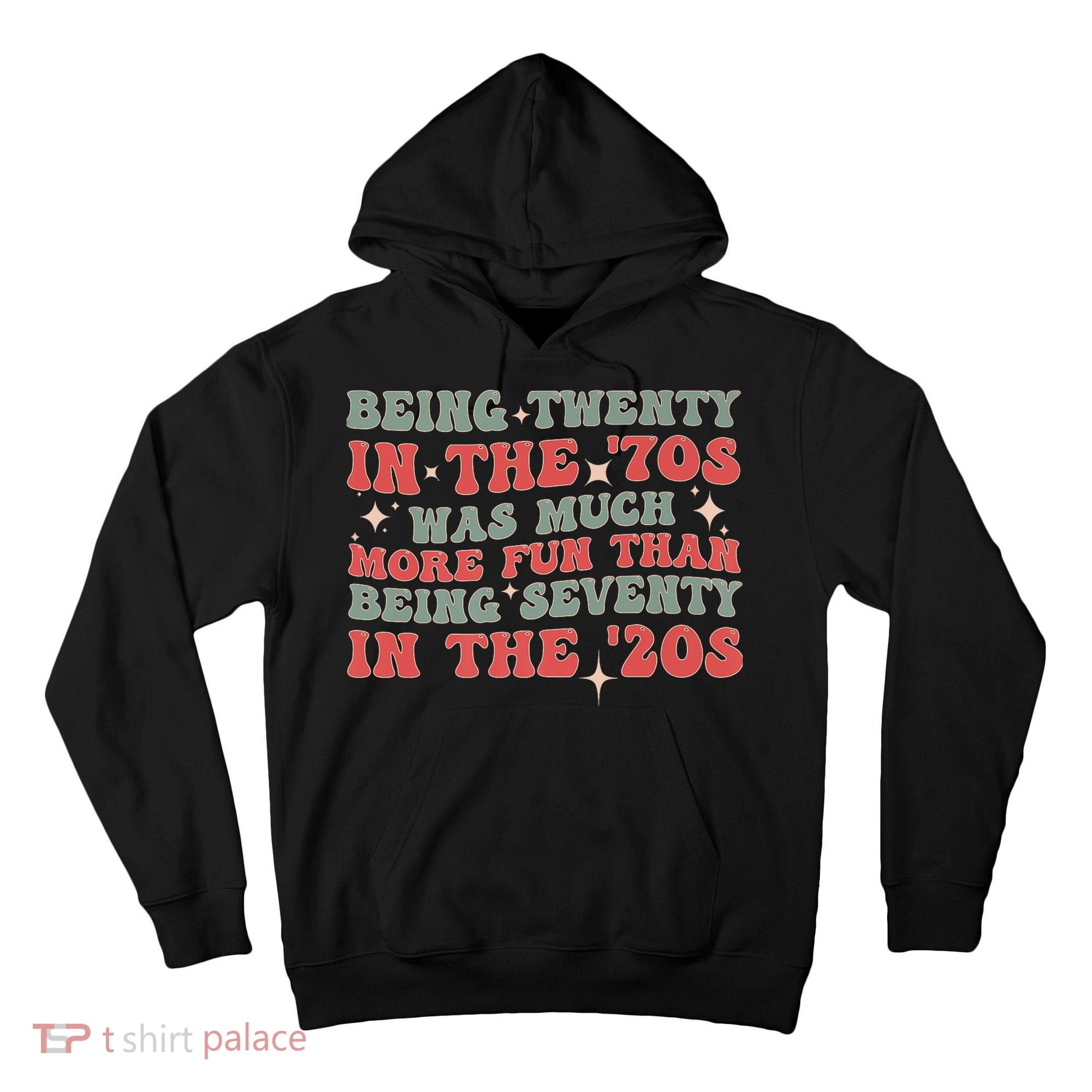 Being Twenty In The 70s Was Much More Fun Than Tall Hoodie