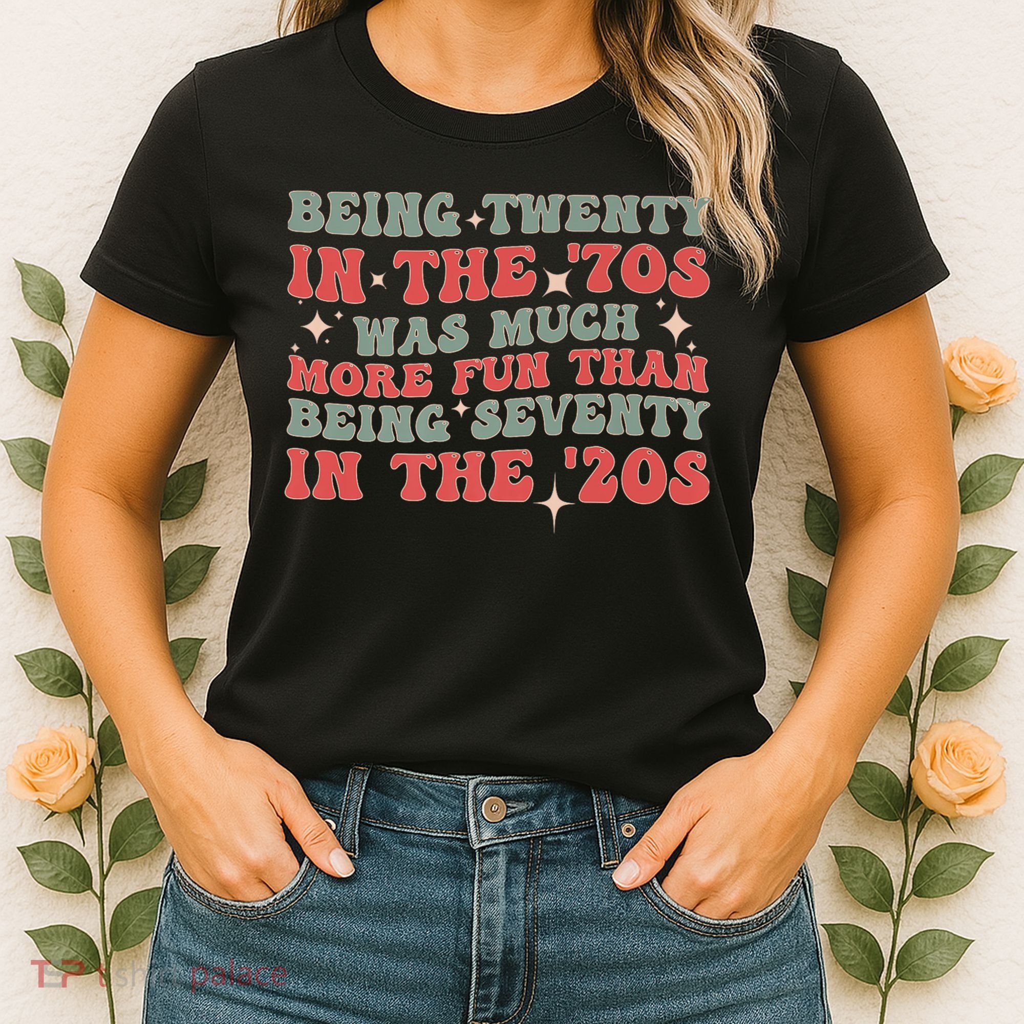 Being Twenty In The 70s Was Much More Fun Than Women's T-Shirt