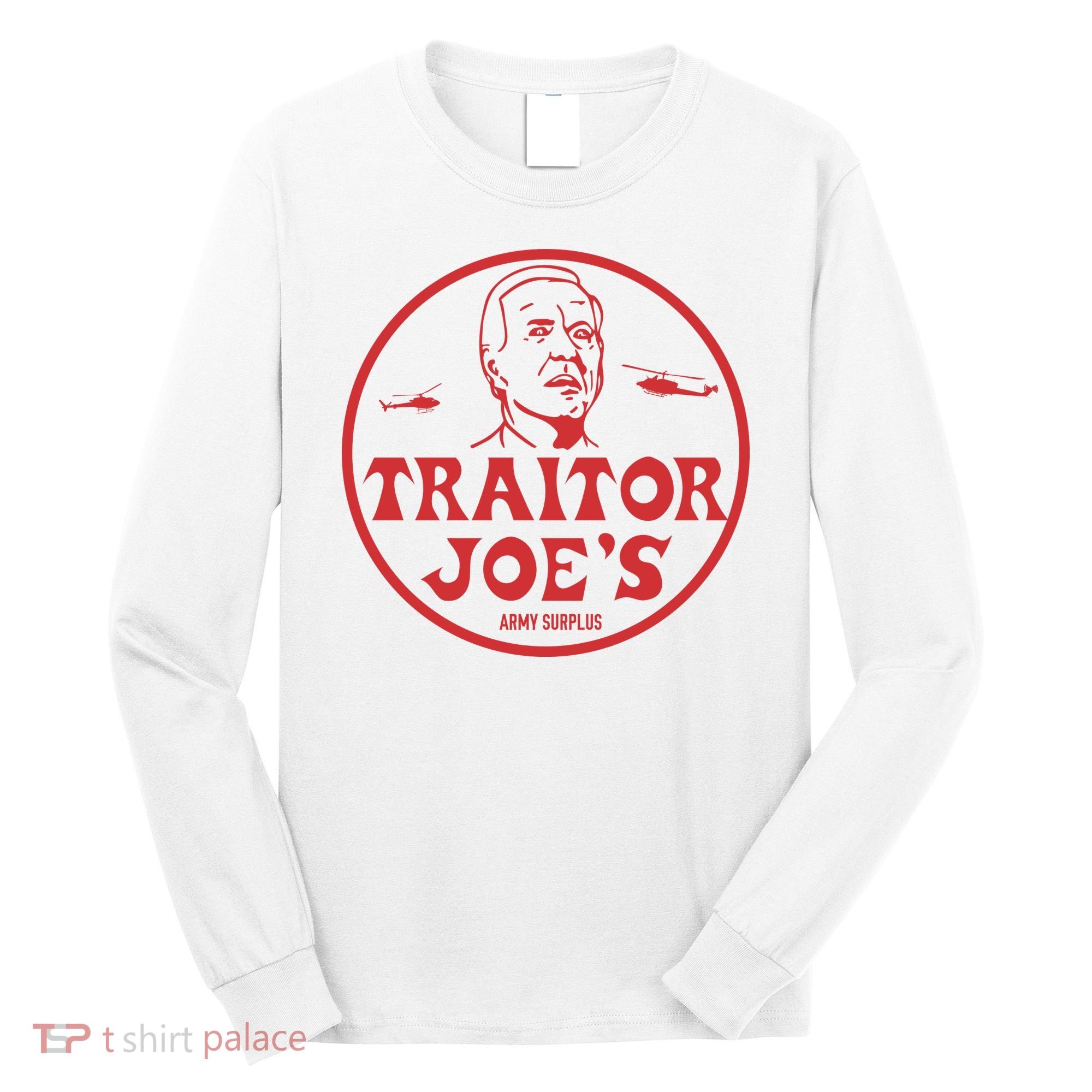 Biden Traitor Joe’s Army Funny Traitor Joe Long Sleeve Shirt