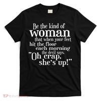 Be The Kind Of Woman The Devil says Oh Crap She Is Up T-Shirt thumb 0