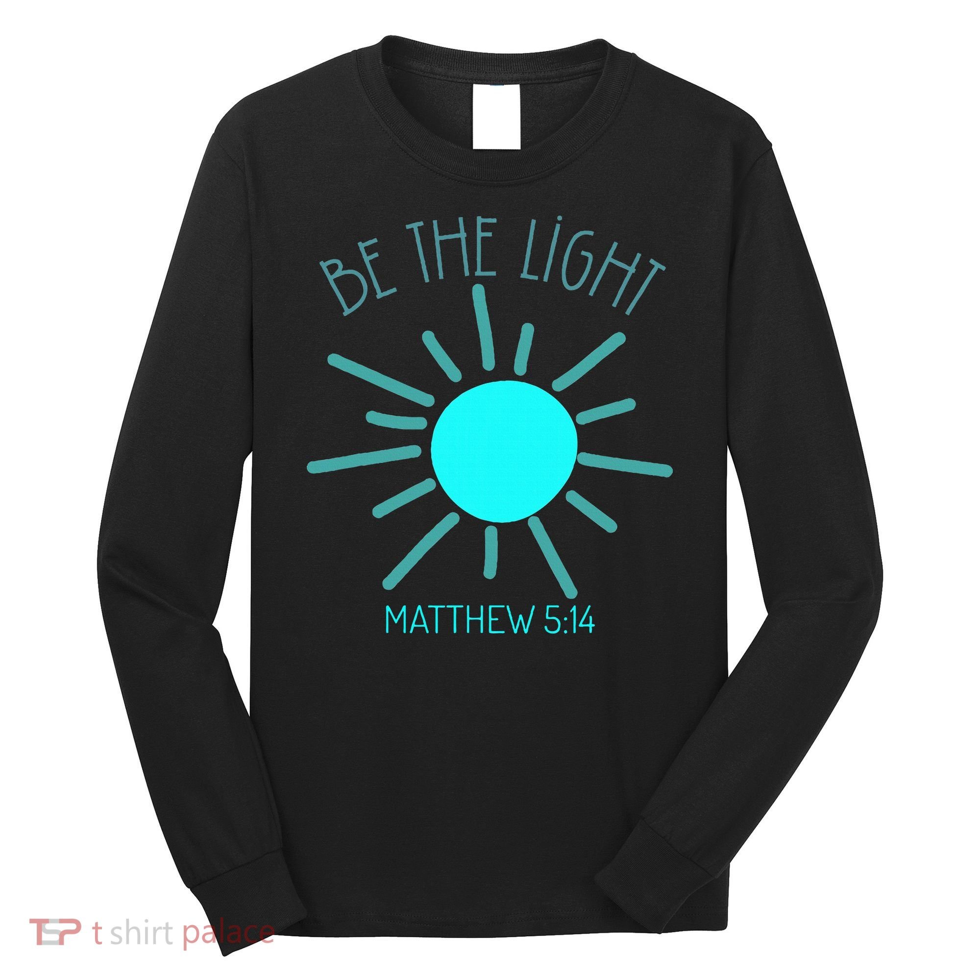 Be The Light Faith Religious Jesus Christian Long Sleeve Shirt