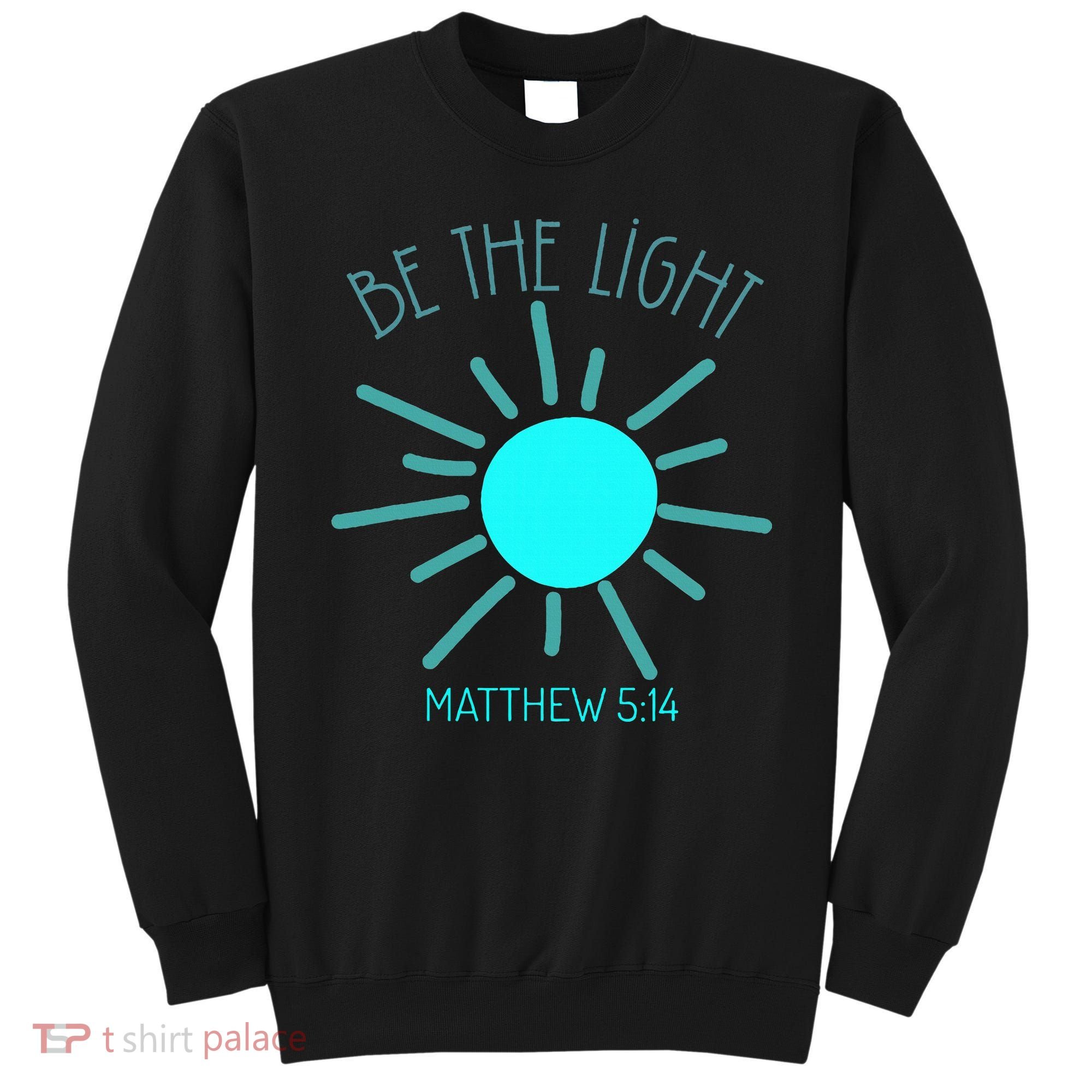 Be The Light Faith Religious Jesus Christian Sweatshirt