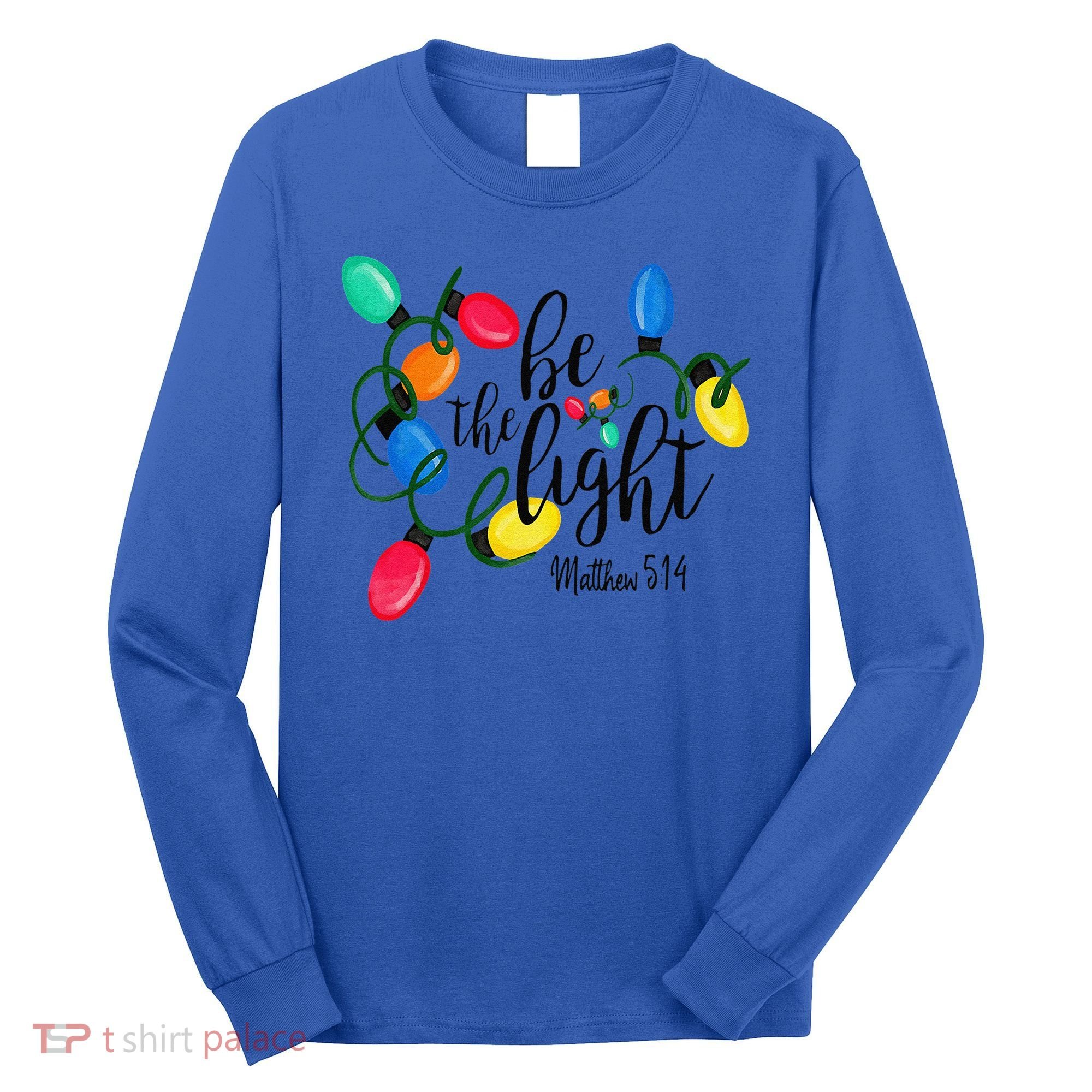 Be The Light Matthew 5 14 Christmas Lights Xmas Nativity Long Sleeve Shirt