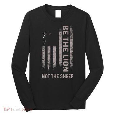 Be The Lion Not The Sheep Long Sleeve Shirt