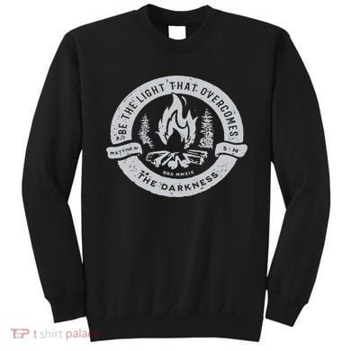 Be The Light That Overcomes The Darkness Sweatshirt