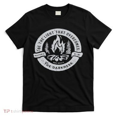 Be The Light That Overcomes The Darkness T-Shirt