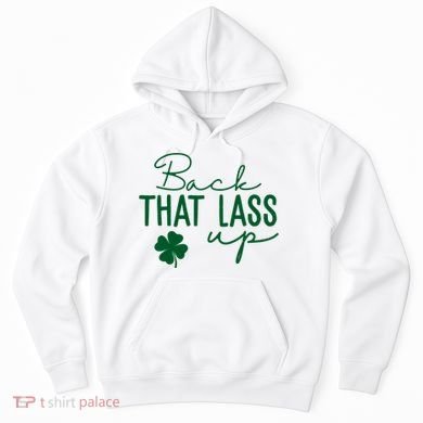 Back That Lass Up Funny St Patricks Day Offensive Hoodie