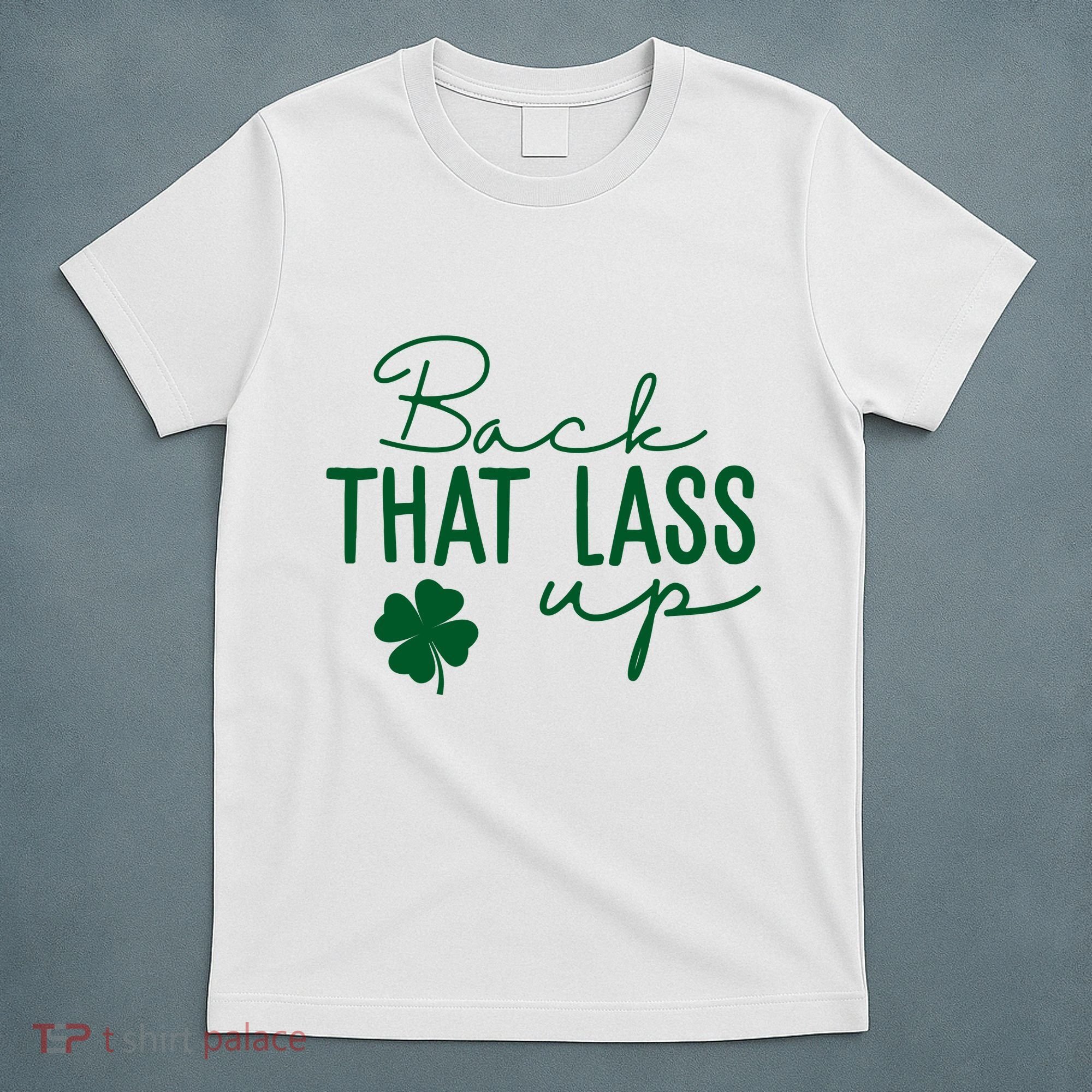 Back That Lass Up Funny St Patricks Day Offensive T-Shirt