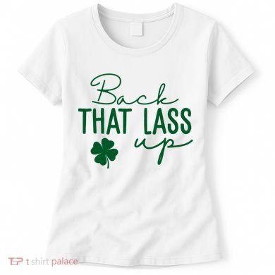 Back That Lass Up Funny St Patricks Day Offensive Women's T-Shirt