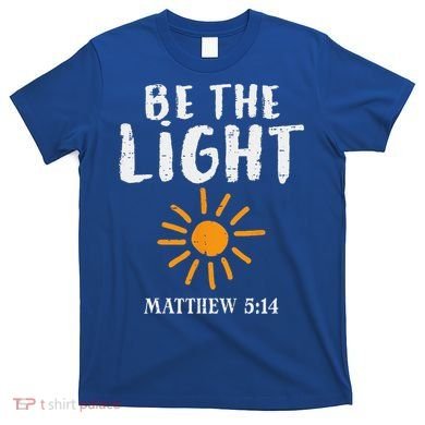 Be The Light Sun Matthew 514 Bible Christian T-Shirt