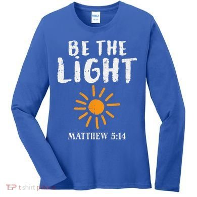 Be The Light Sun Matthew 514 Bible Christian Women's Long Sleeve Shirt