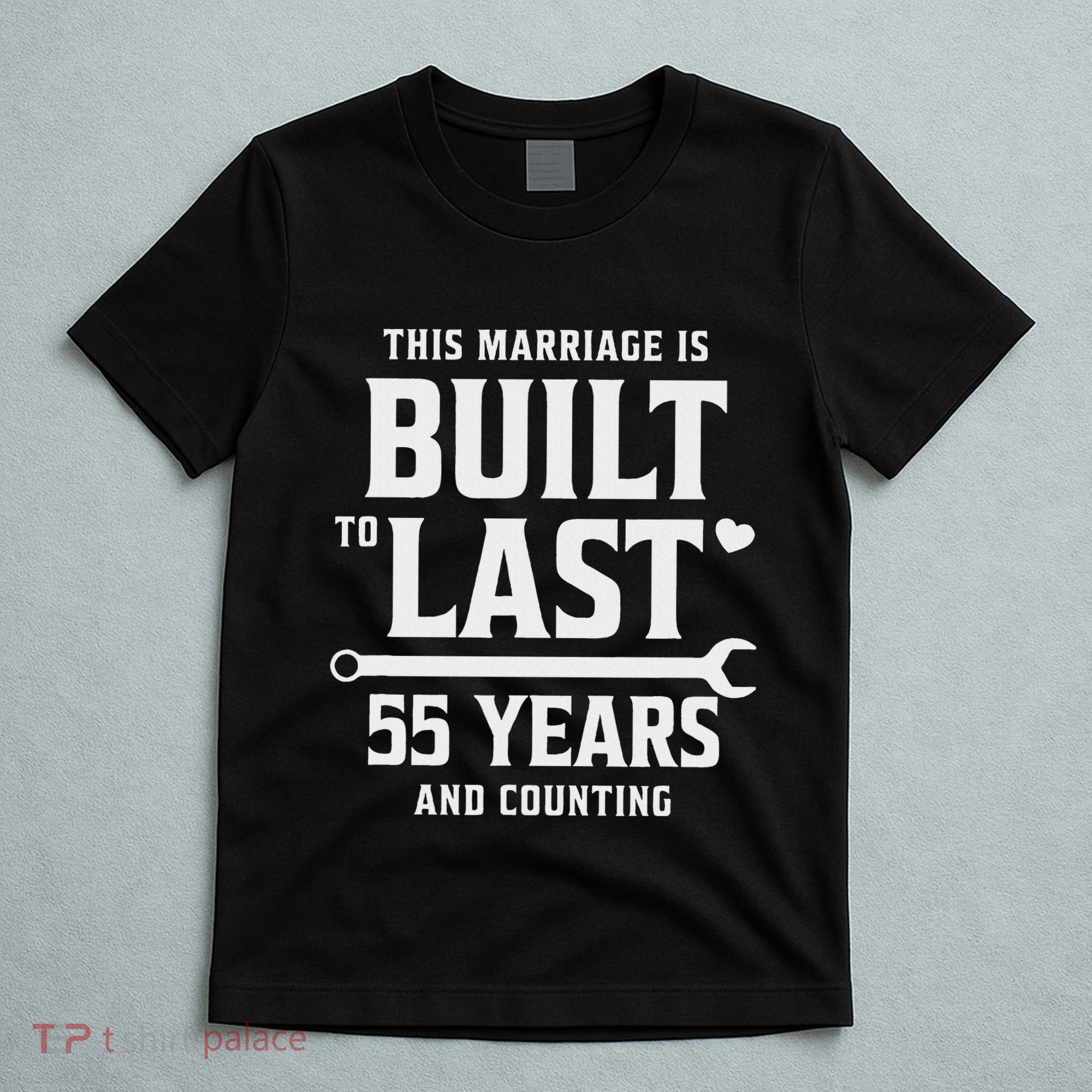 Built To Last 55 Years And Counting 55th Wedding Anniversary T-Shirt