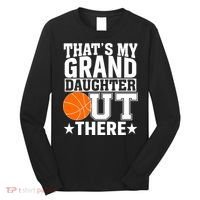 Basketball That's My Grand Daughter Out There Long Sleeve Shirt thumb 0