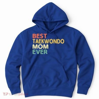 Best Taekwondo Mom Ever Martial Arts Tkd Gift Hoodie