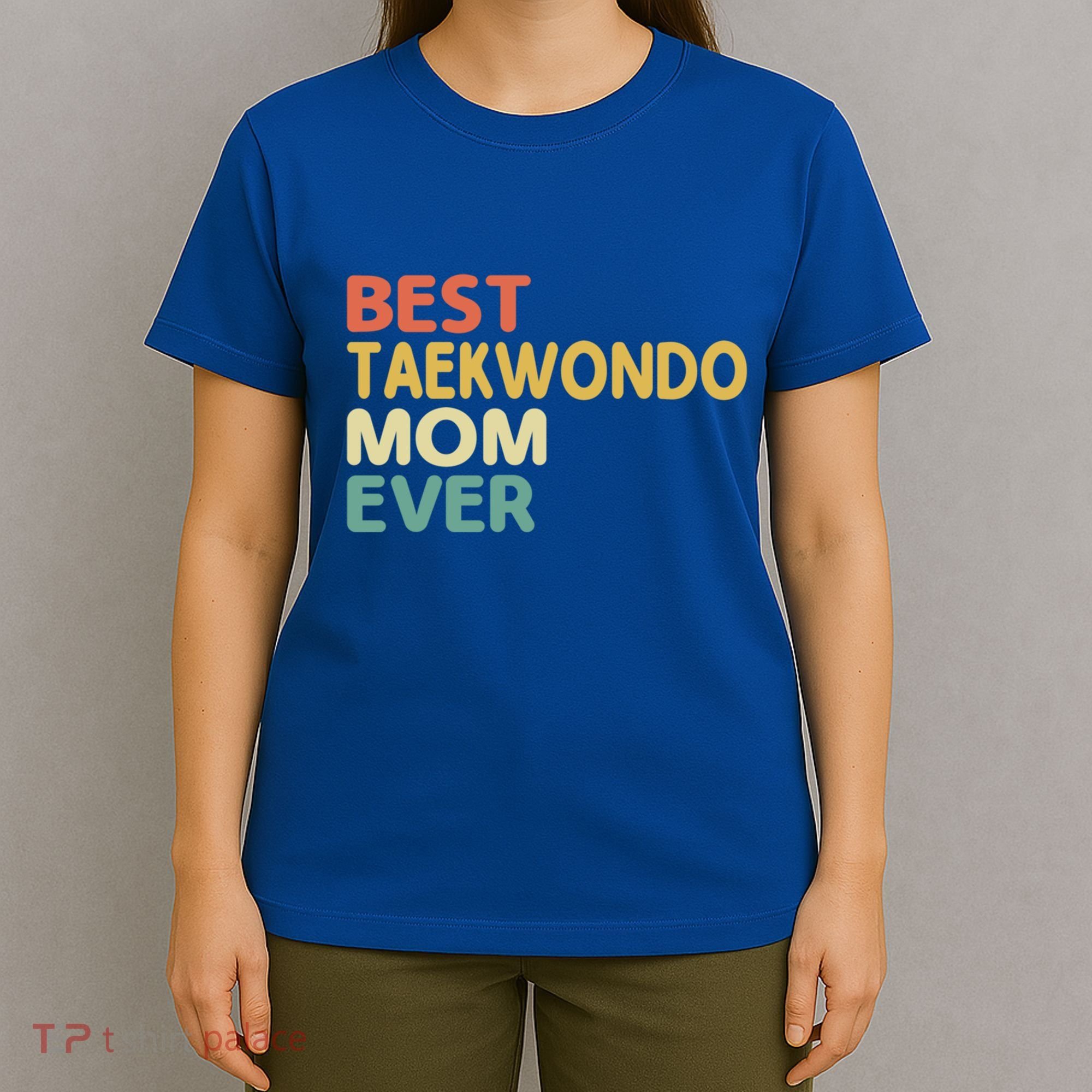 Best Taekwondo Mom Ever Martial Arts Tkd Gift T-Shirt