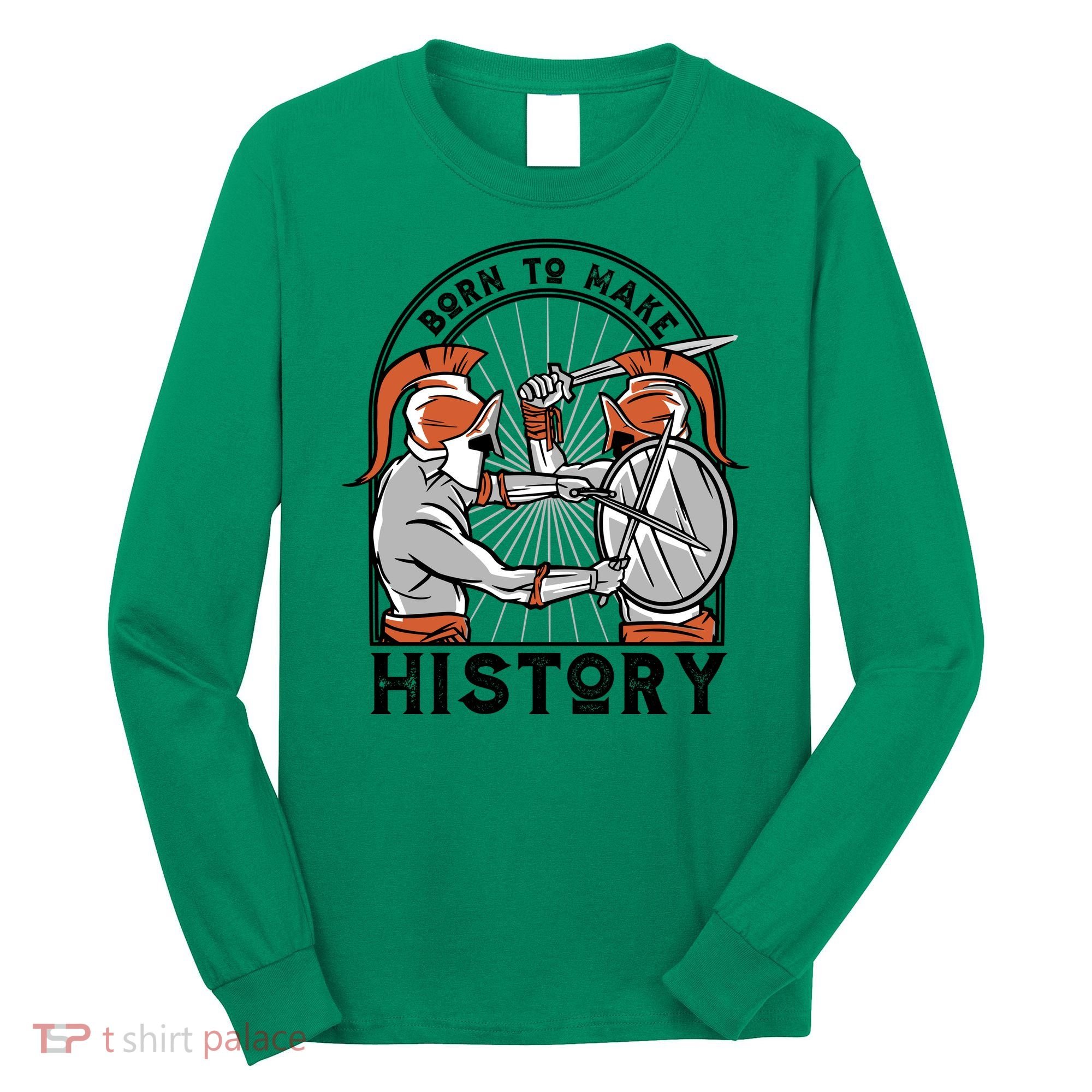 Born To Make History Spartan Long Sleeve Shirt