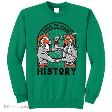 Born To Make History Spartan Sweatshirt