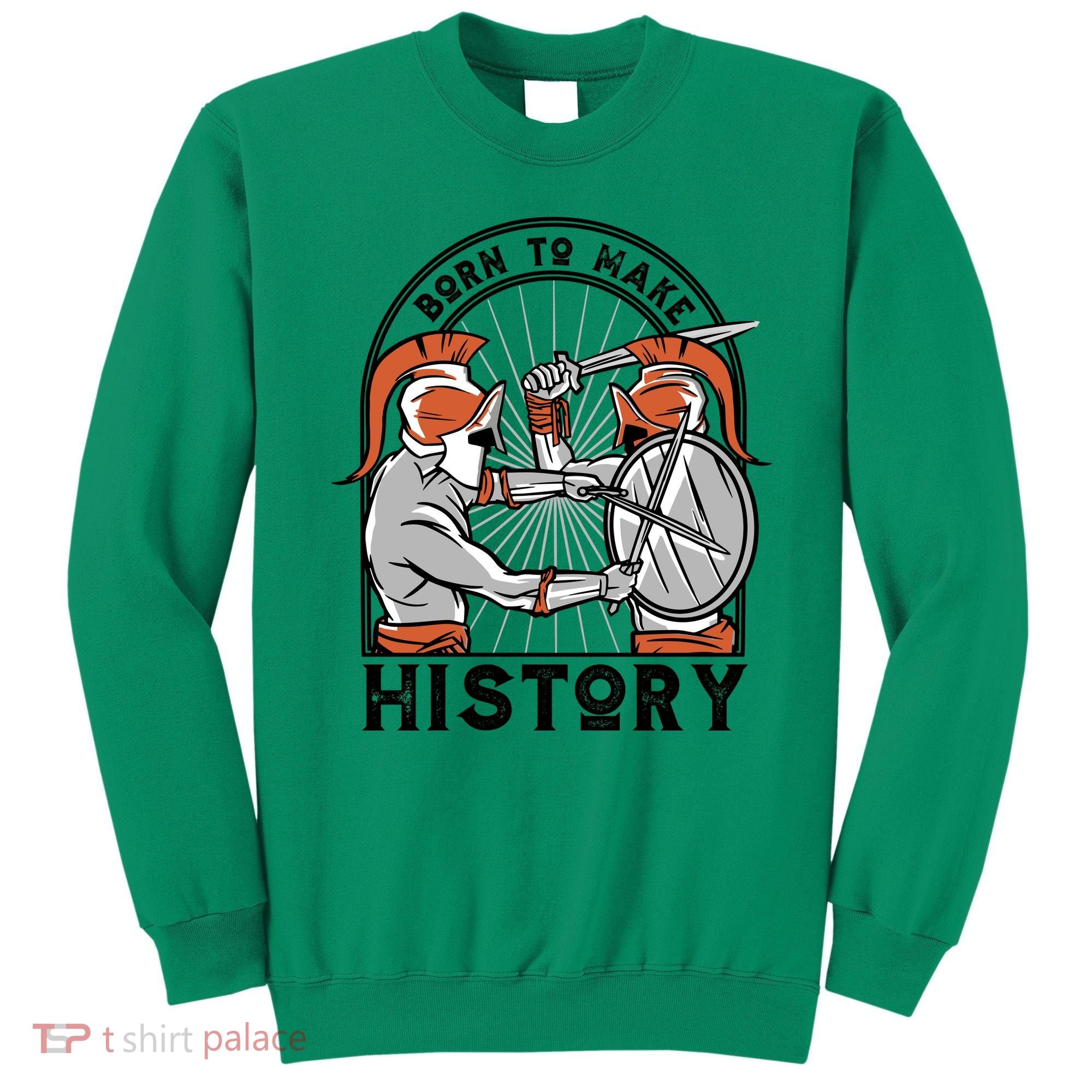 Born To Make History Spartan Sweatshirt