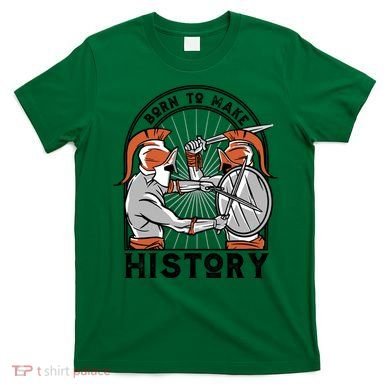 Born To Make History Spartan T-Shirt