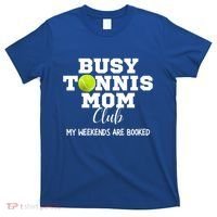 Busy Tennis Mom Club My Weekend Are Booked Gift T-Shirt thumb 0