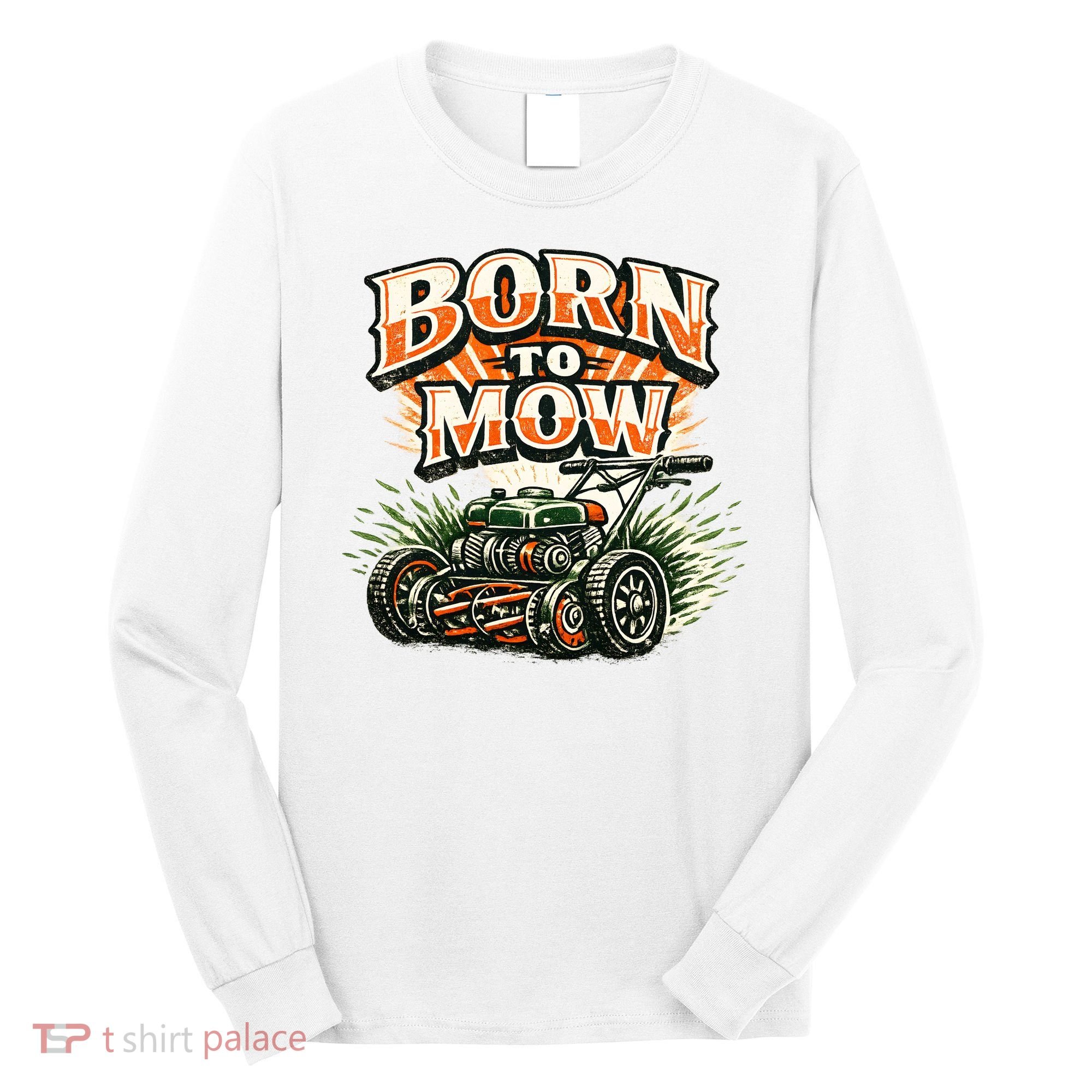 Born To Mow Landscaping Company Mowing Grass Long Sleeve Shirt