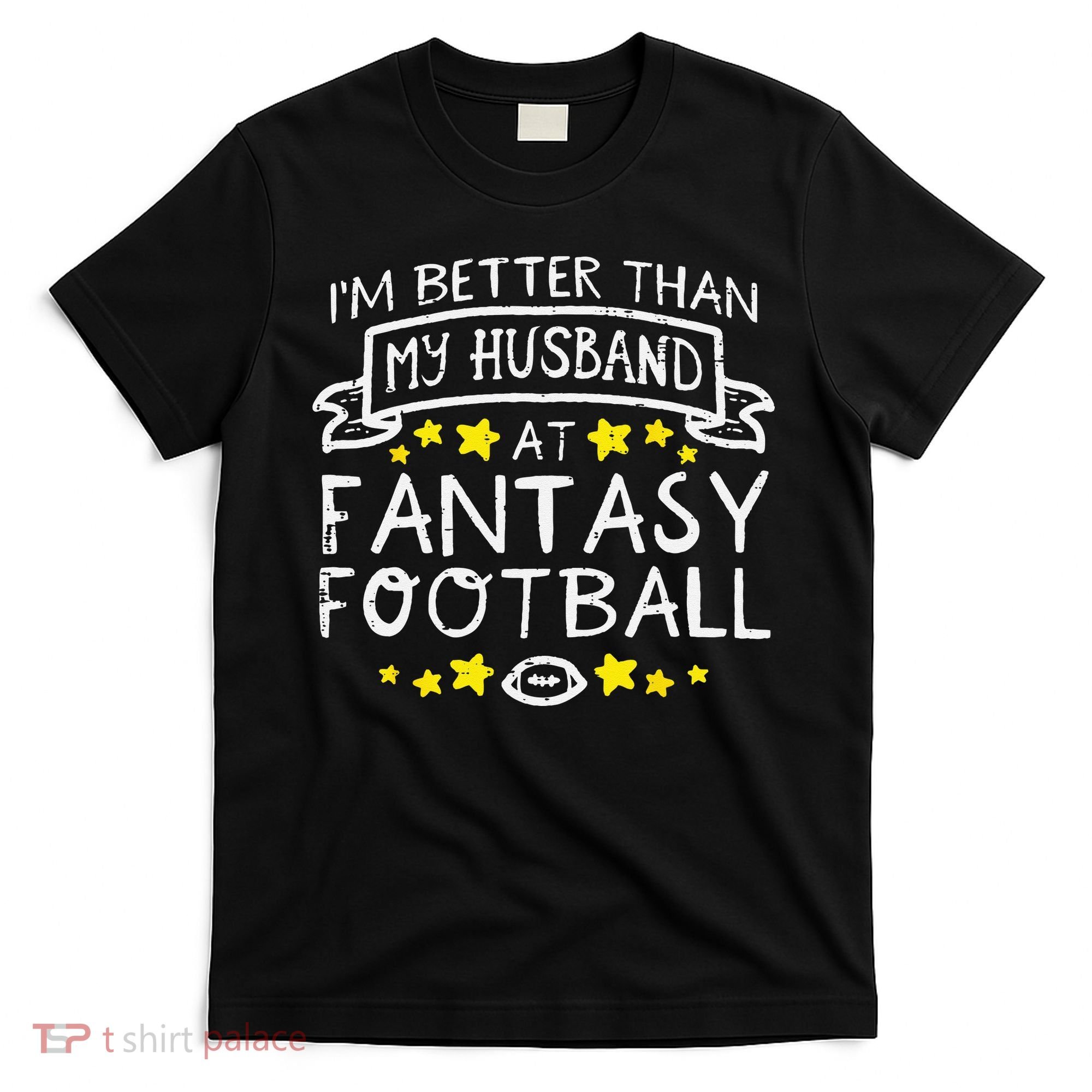 Better Than My Husband At Fantasy Football Funny Wife T-Shirt