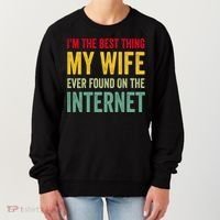 Best Thing My Wife Ever Found On The Internet Funny Husband Cool Gift Women's Sweatshirt thumb 0