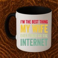 Best Thing My Wife Ever Found On The Internet Funny Husband Cool Gift Coffee Mug thumb 2