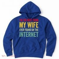 Best Thing My Wife Ever Found On The Internet Funny Husband Cool Gift Hoodie thumb 0