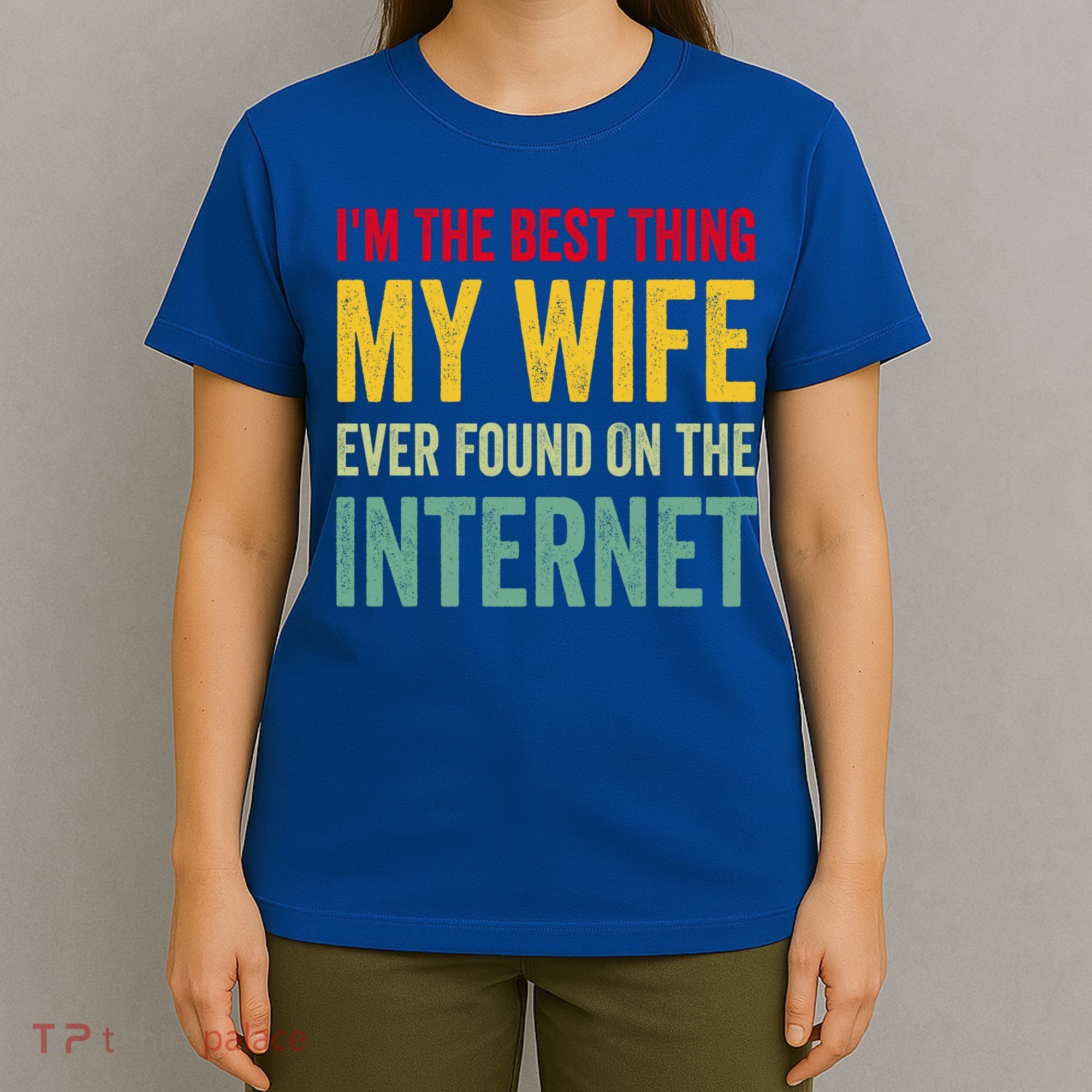 Best Thing My Wife Ever Found On The Internet Funny Husband Cool Gift T-Shirt