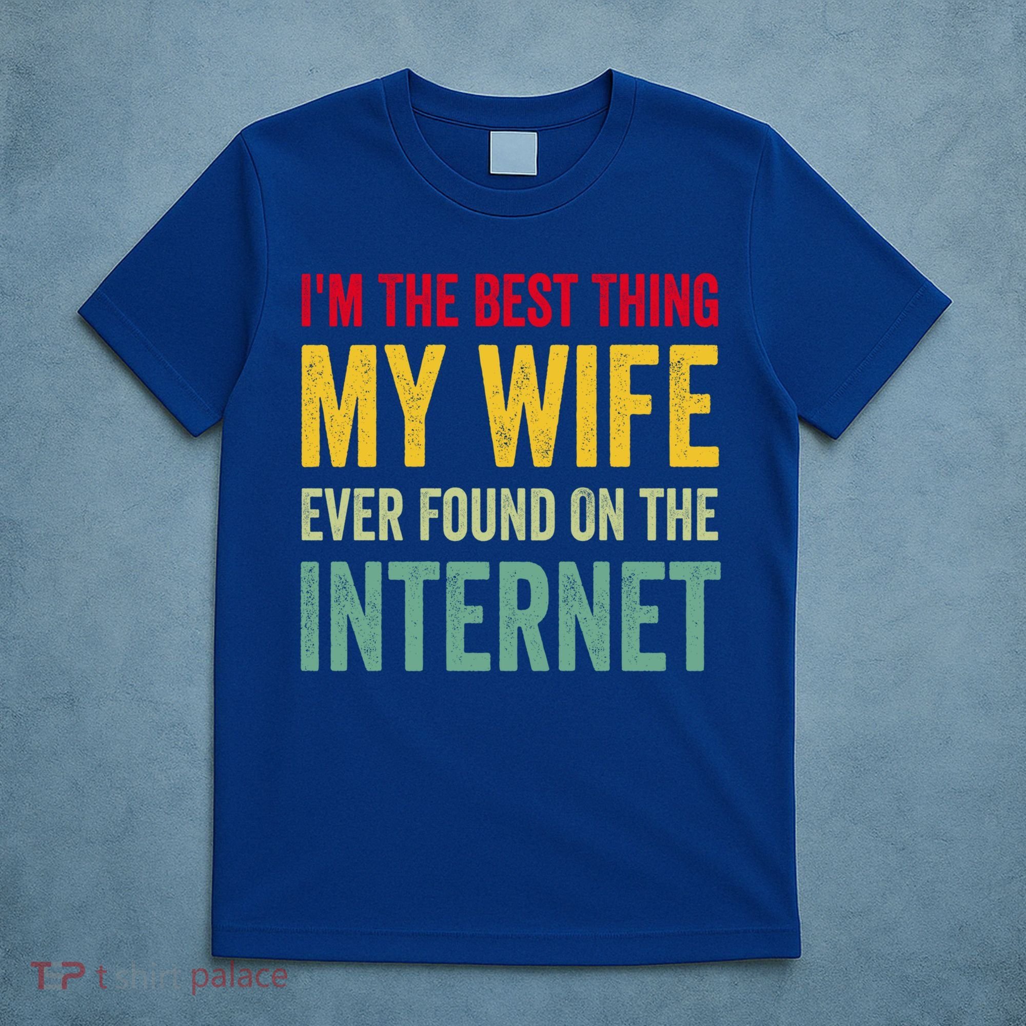 Best Thing My Wife Ever Found On The Internet Funny Husband Cool Gift T-Shirt