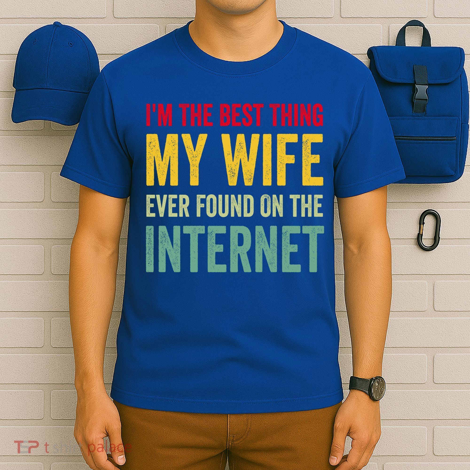 Best Thing My Wife Ever Found On The Internet Funny Husband Cool Gift T-Shirt